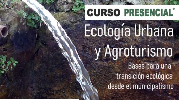 Curso “Ecología Urbana y Agroturismo. Bases para una transición ecológica desde el municipalismo”